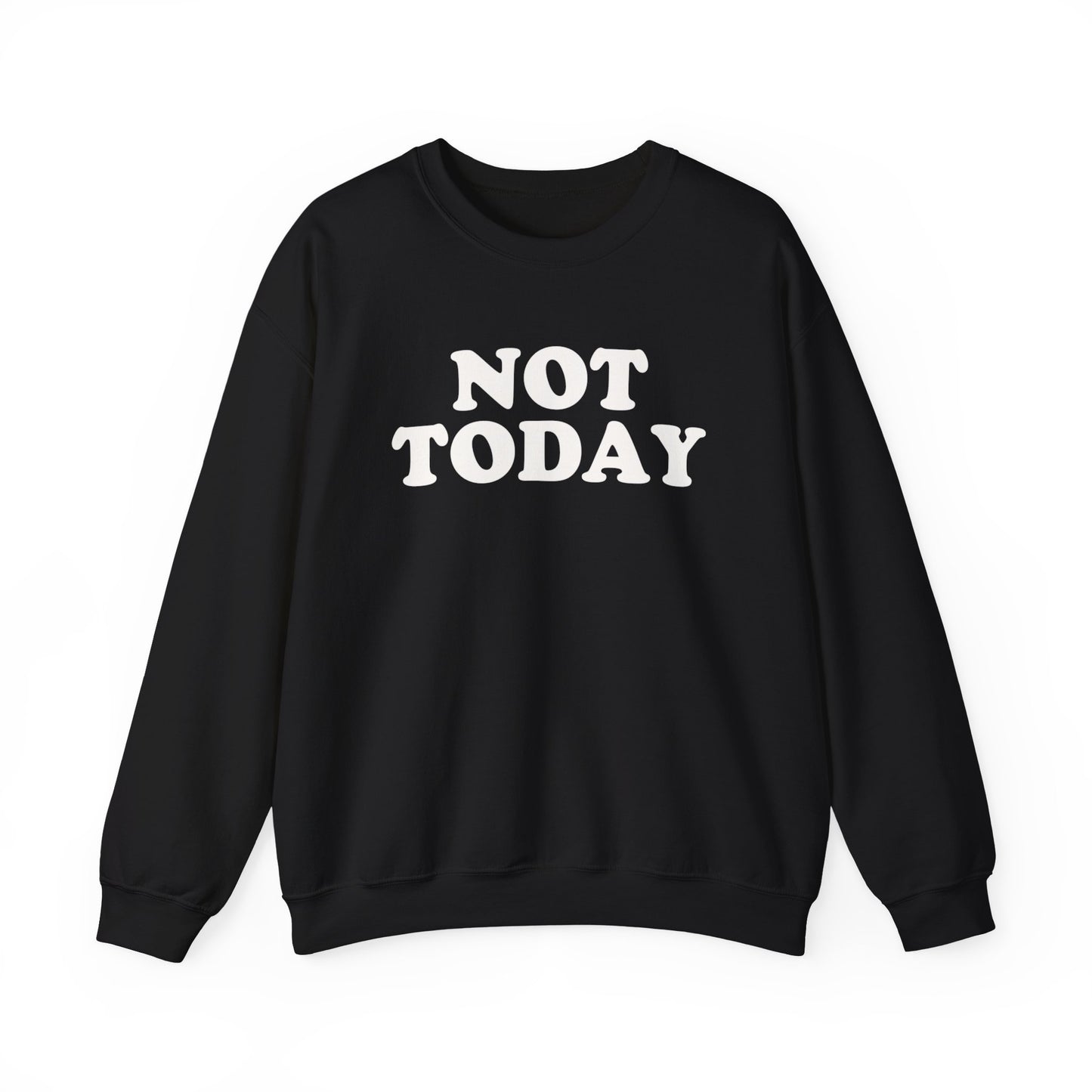 Not Today Sweatshirt