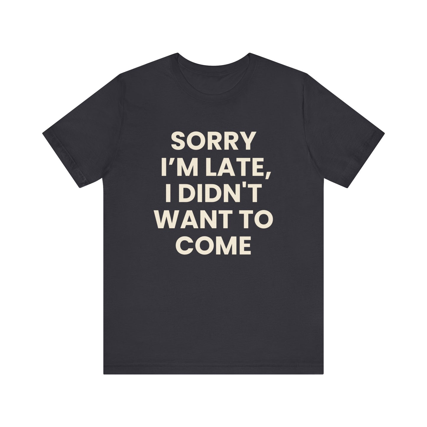 Sorry I’m Late T-Shirt