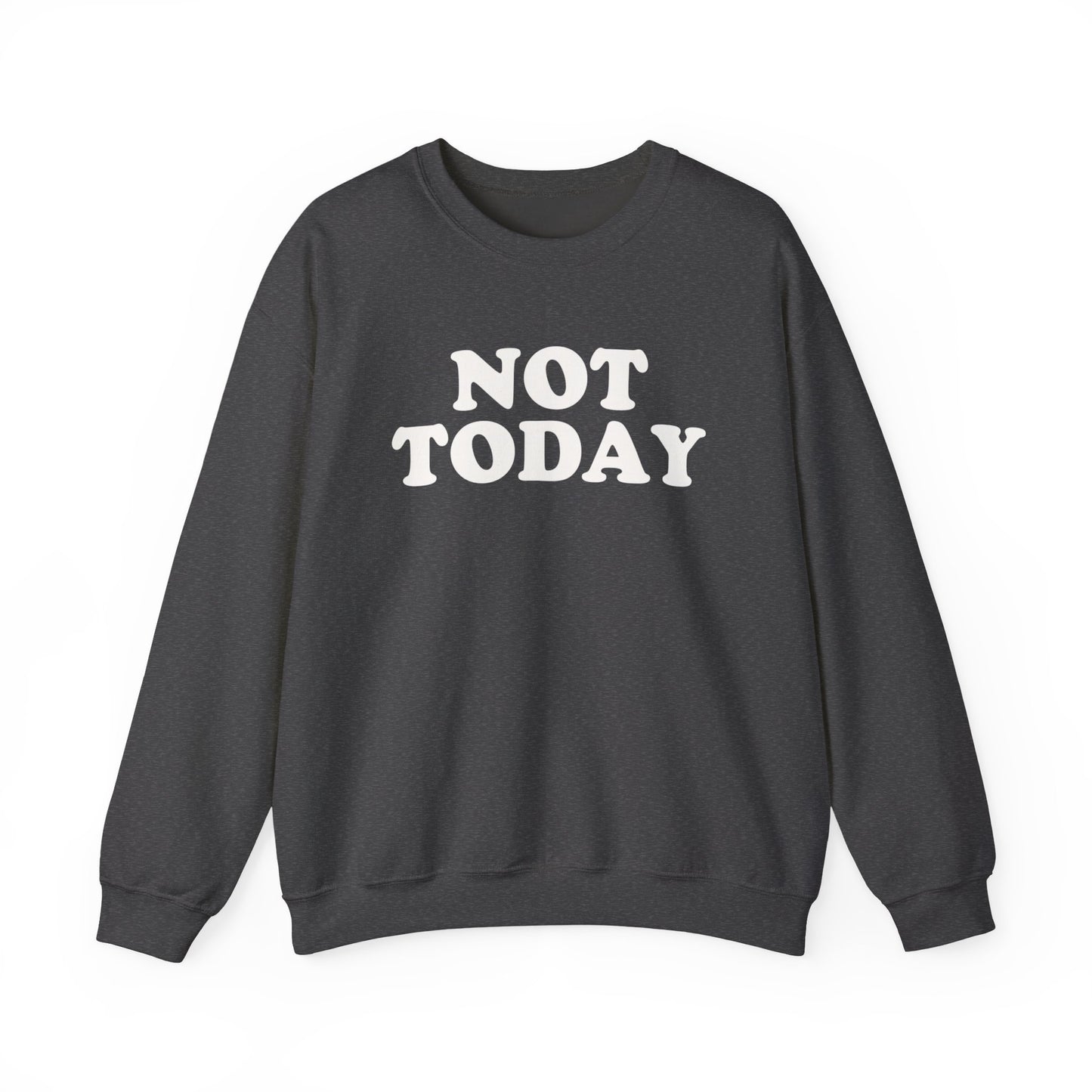 Not Today Sweatshirt