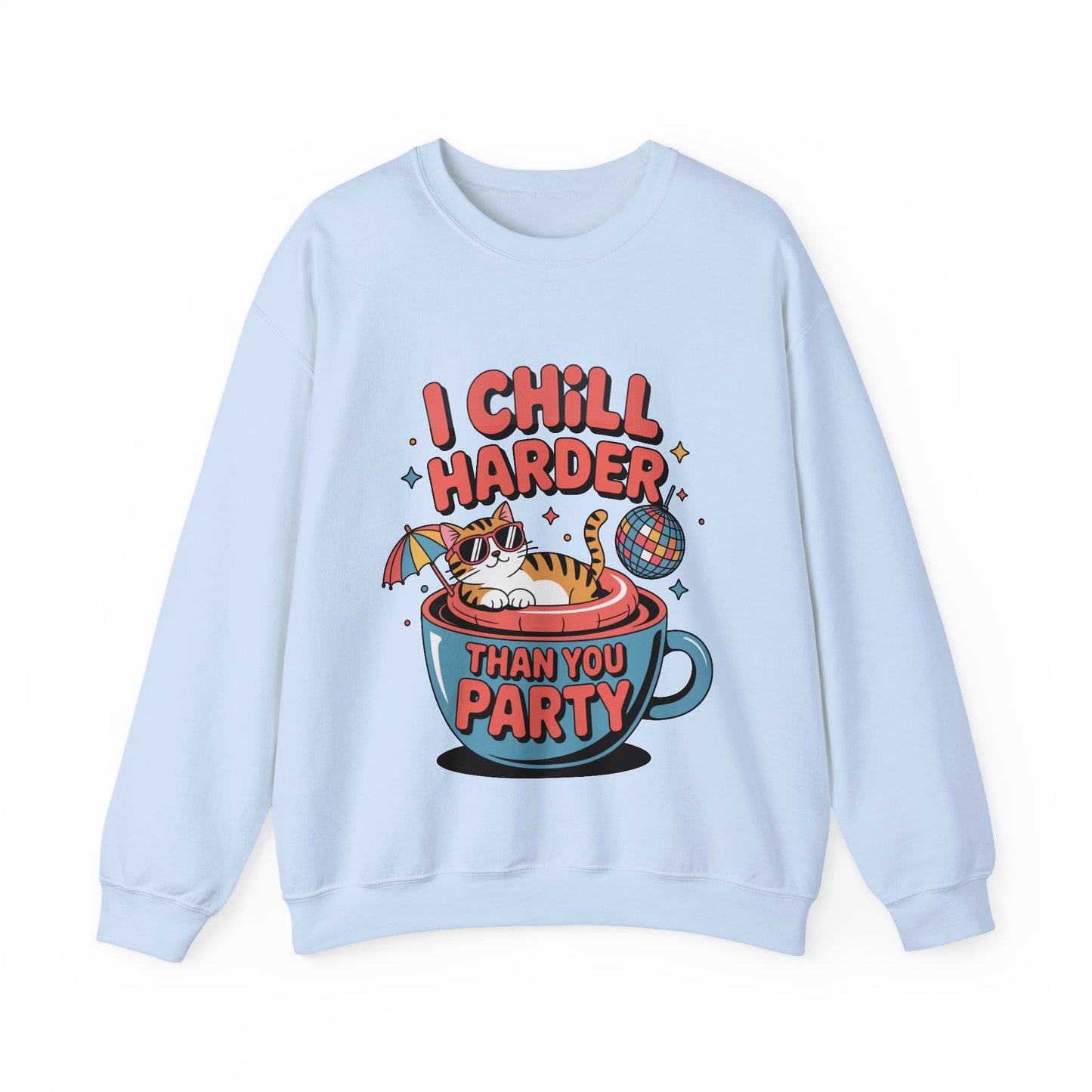 I Chill Harder Than You Party Sweatshirt