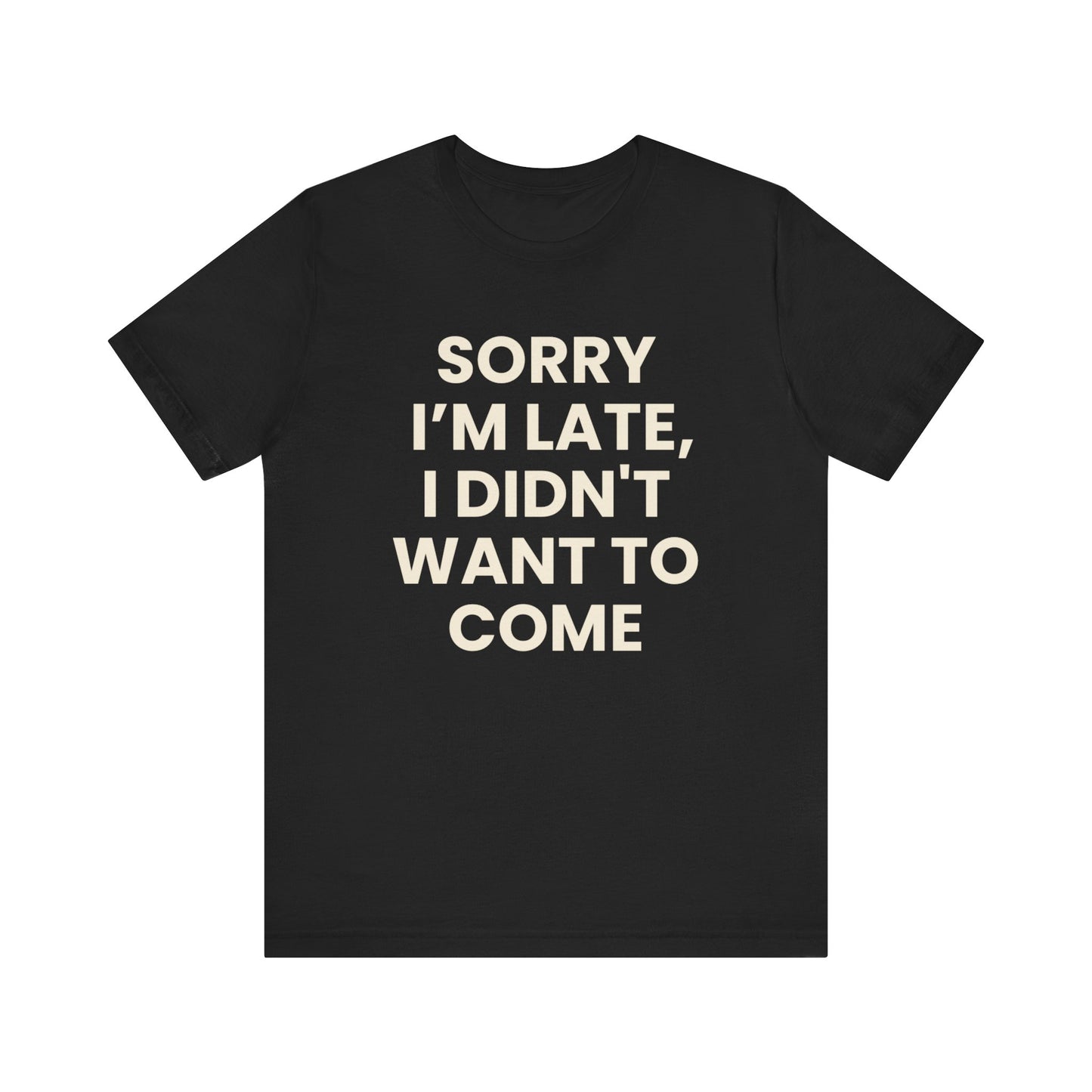 Sorry I’m Late T-Shirt