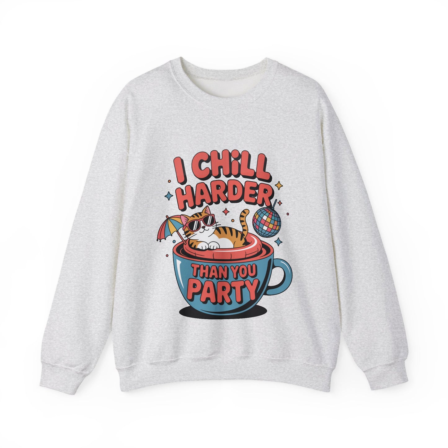 I Chill Harder Than You Party Sweatshirt