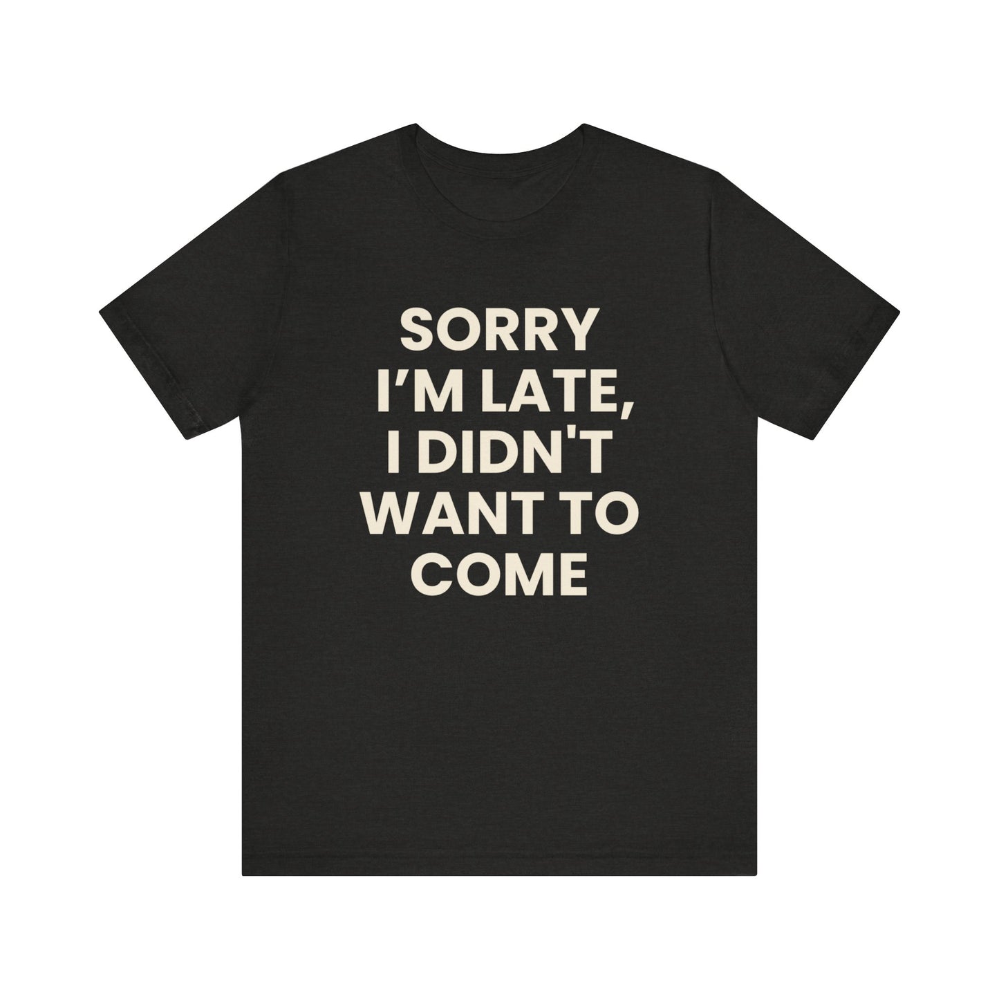Sorry I’m Late T-Shirt