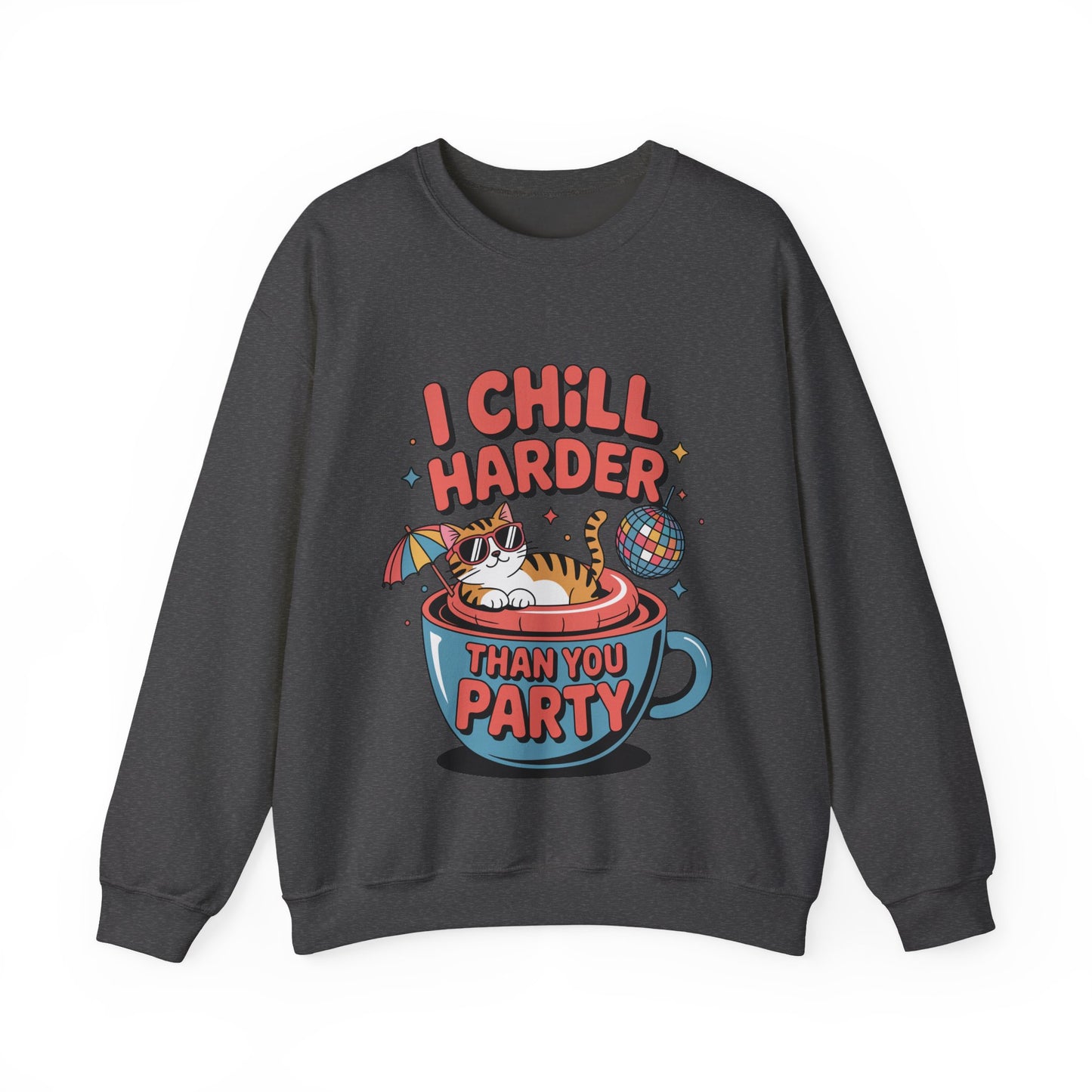 I Chill Harder Than You Party Sweatshirt