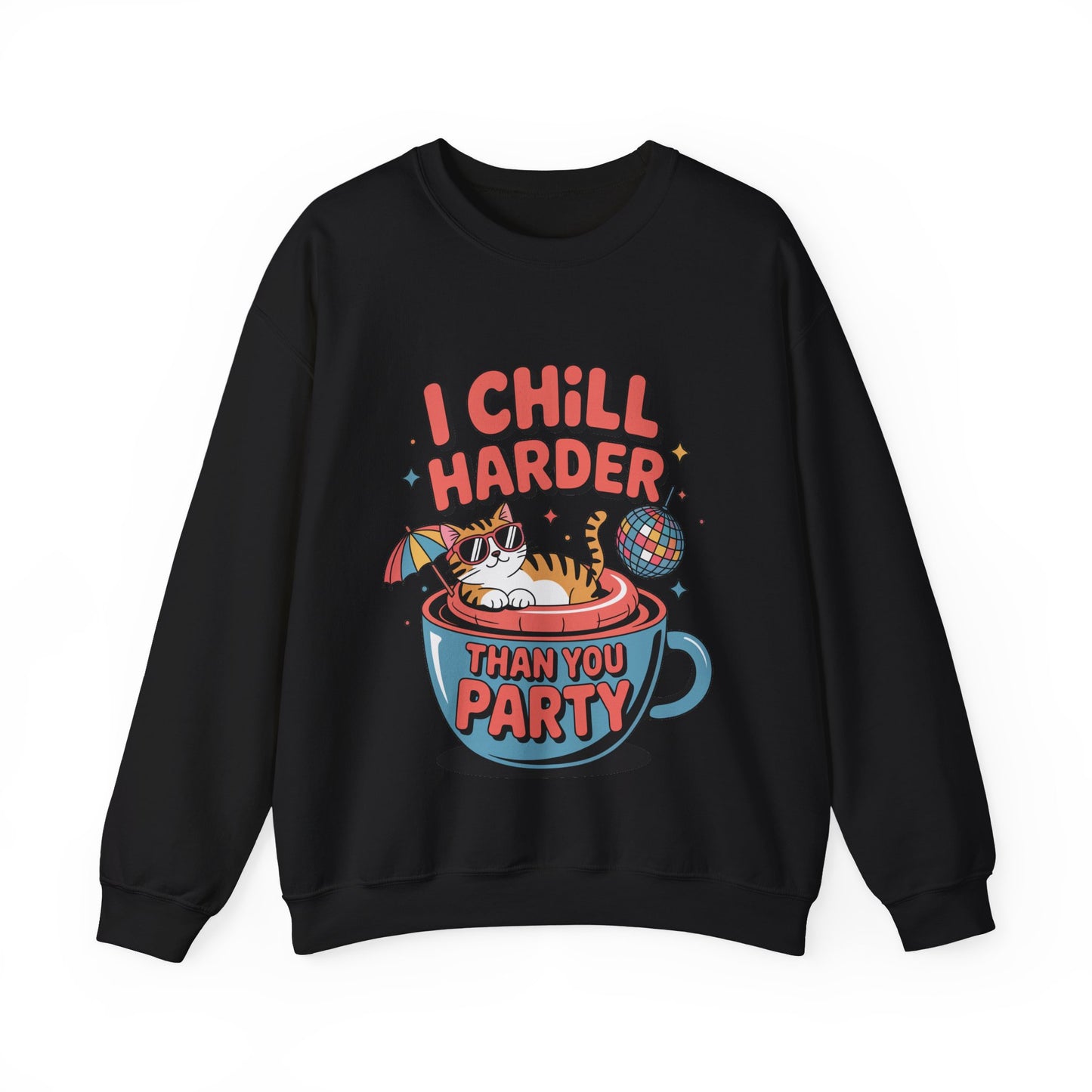 I Chill Harder Than You Party Sweatshirt