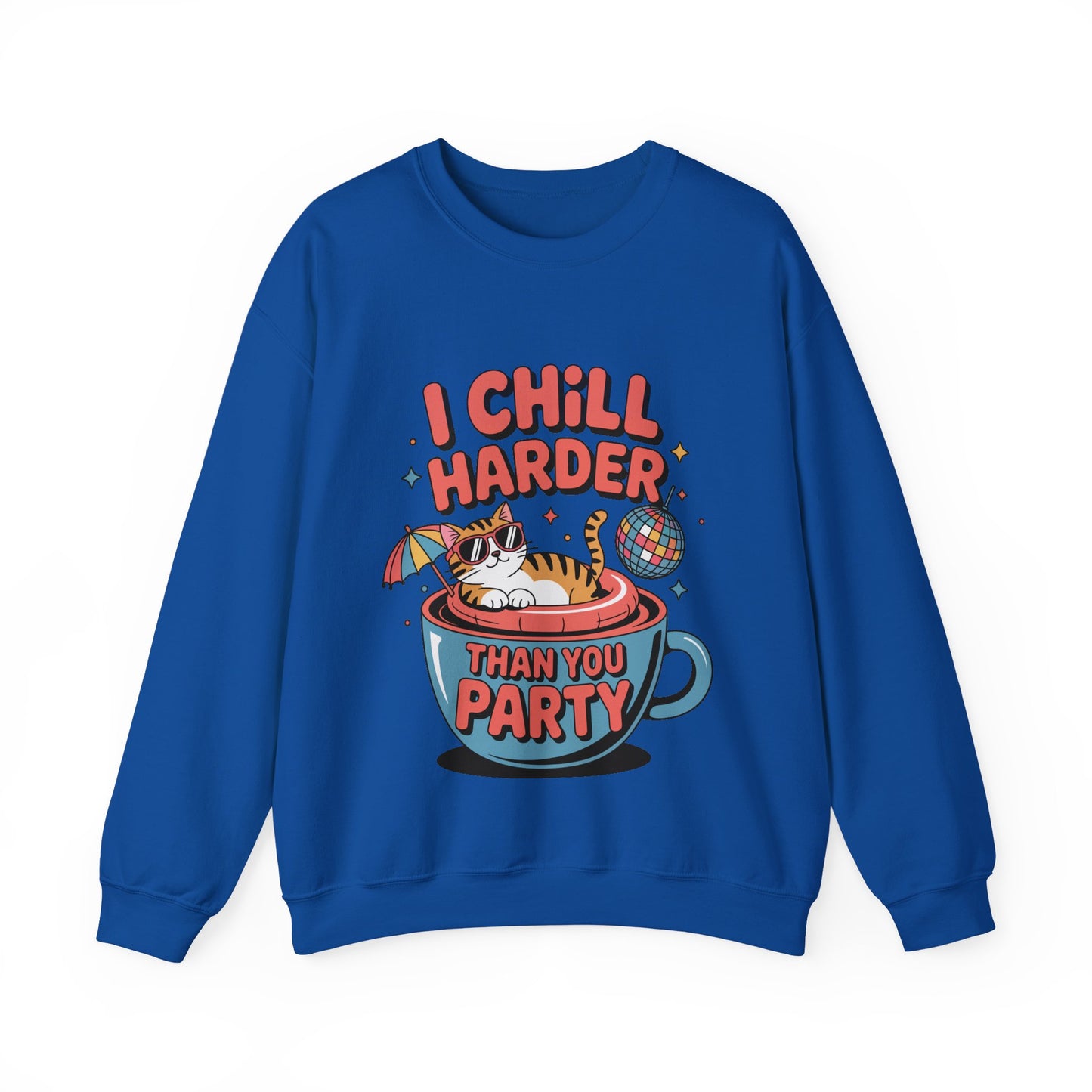 I Chill Harder Than You Party Sweatshirt