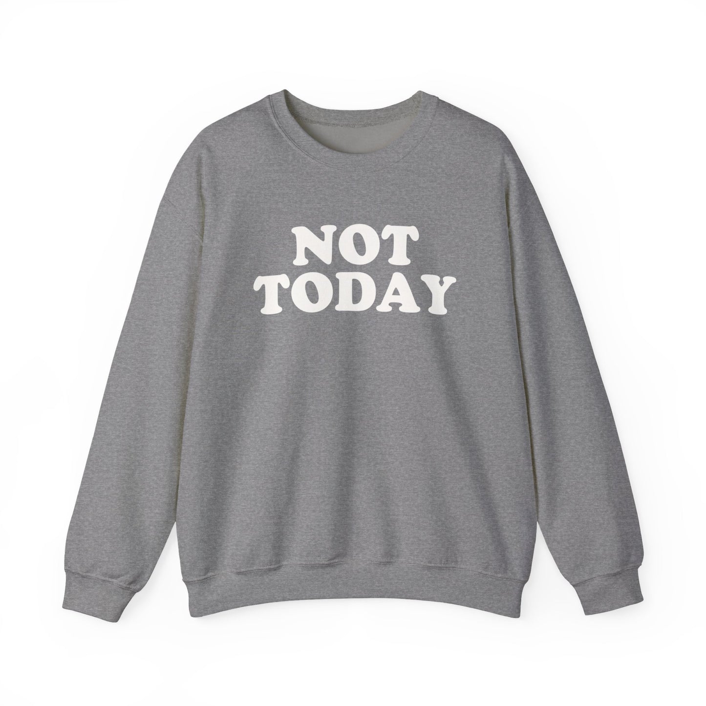 Not Today Sweatshirt