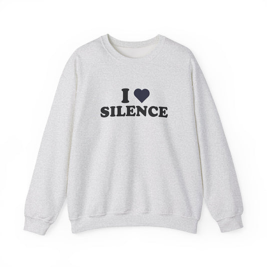 I Love Silence Sweatshirt