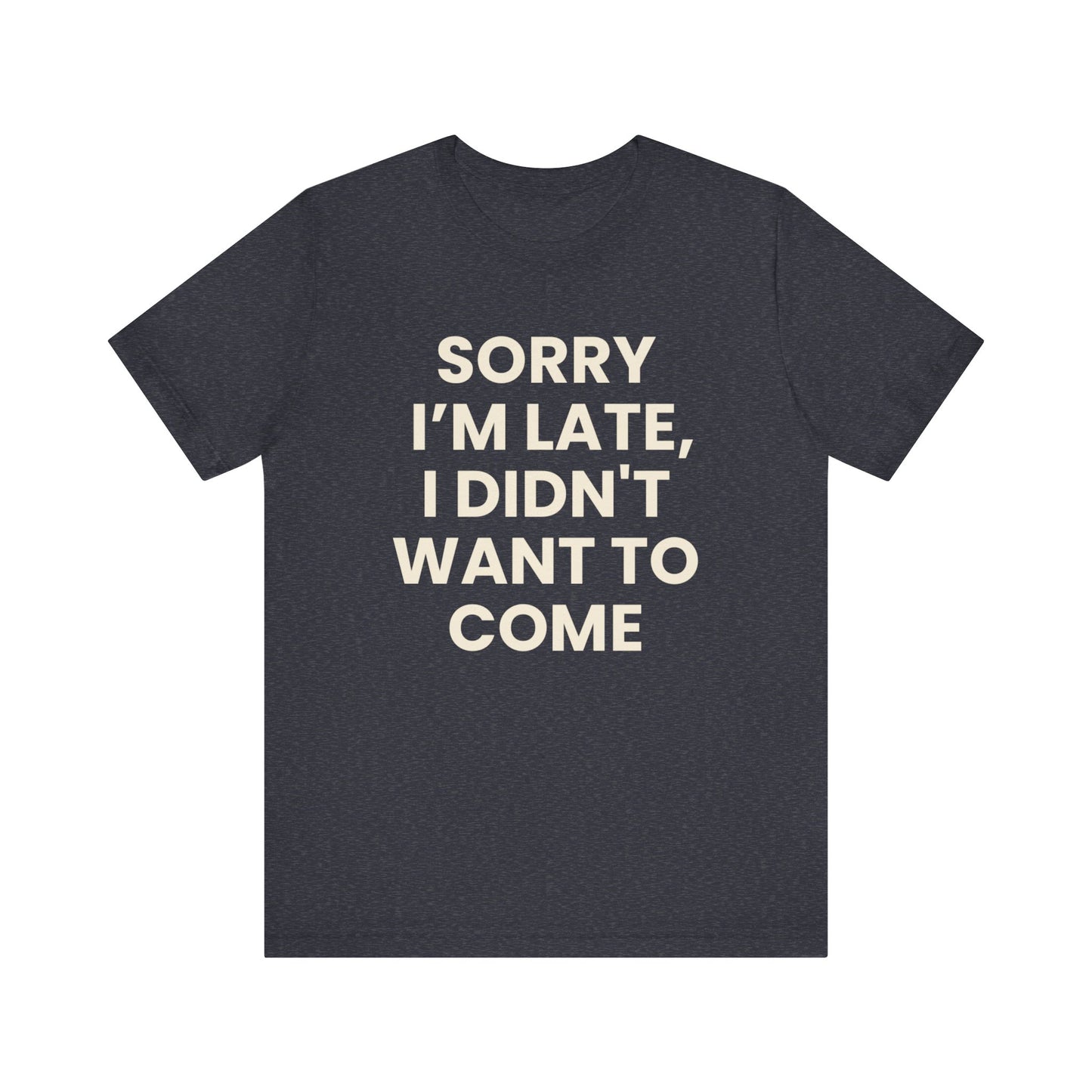 Sorry I’m Late T-Shirt
