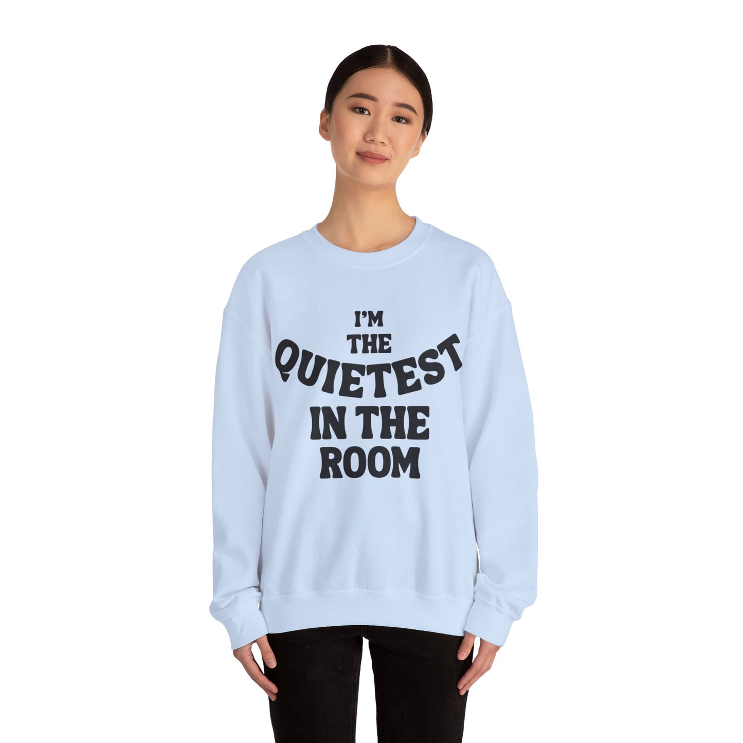 Quietest In The Room Sweatshirt