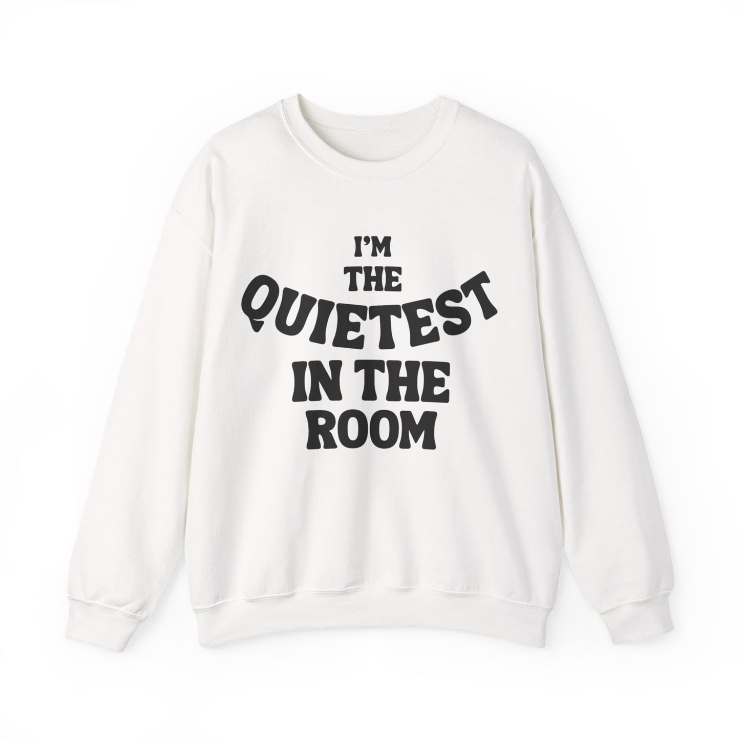 Quietest In The Room Sweatshirt