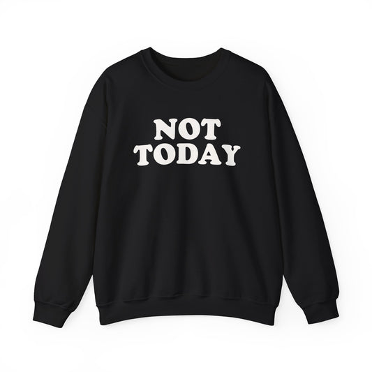 Not Today Sweatshirt