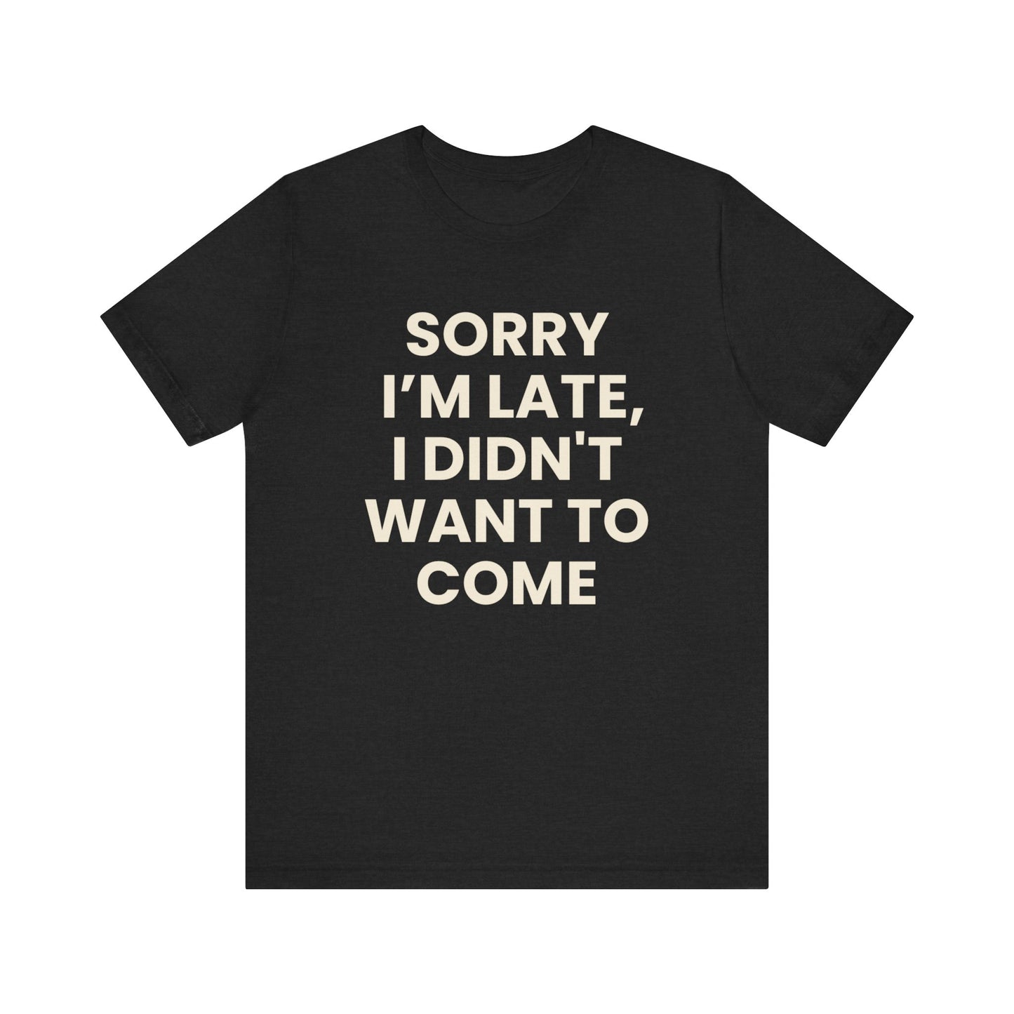 Sorry I’m Late T-Shirt