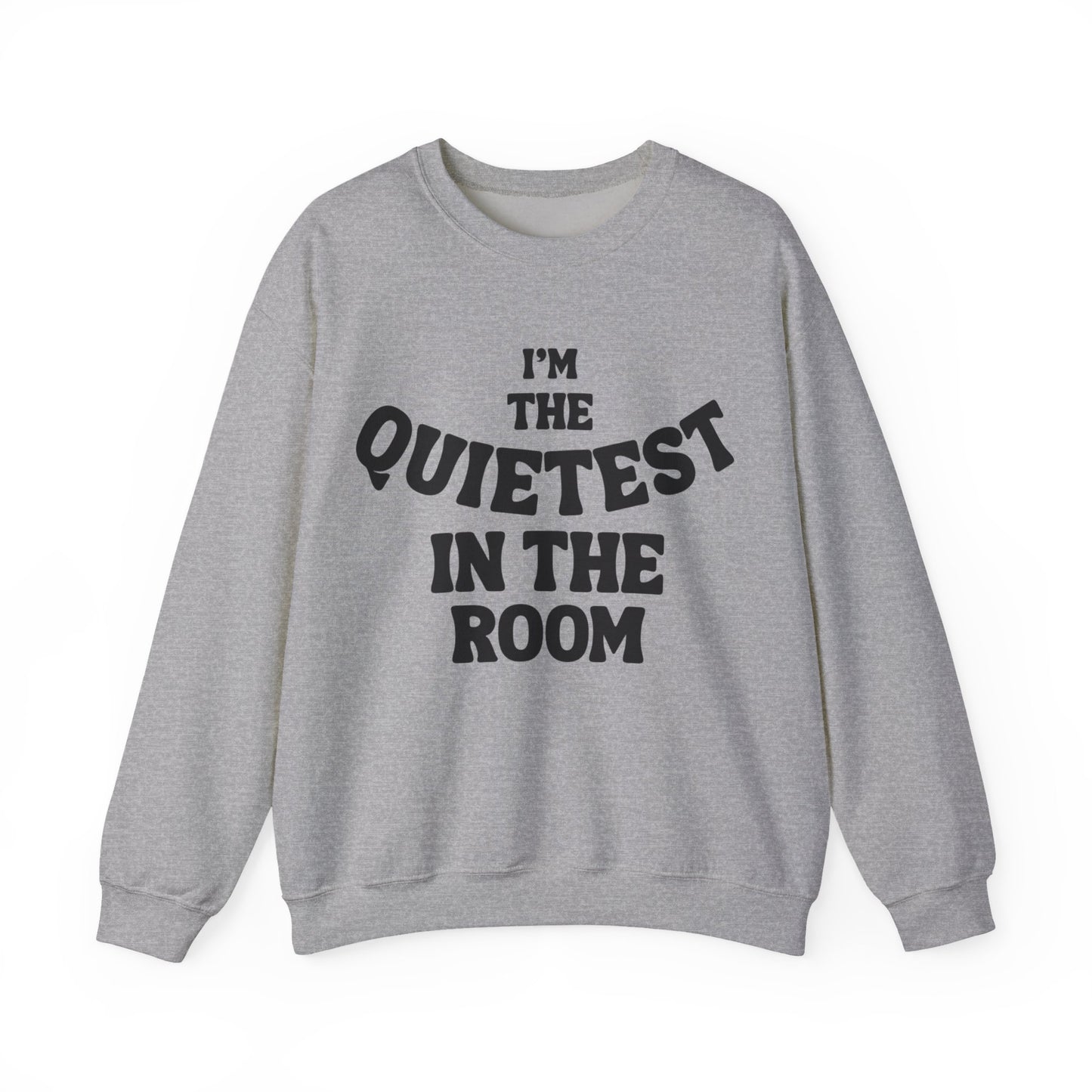 Quietest In The Room Sweatshirt