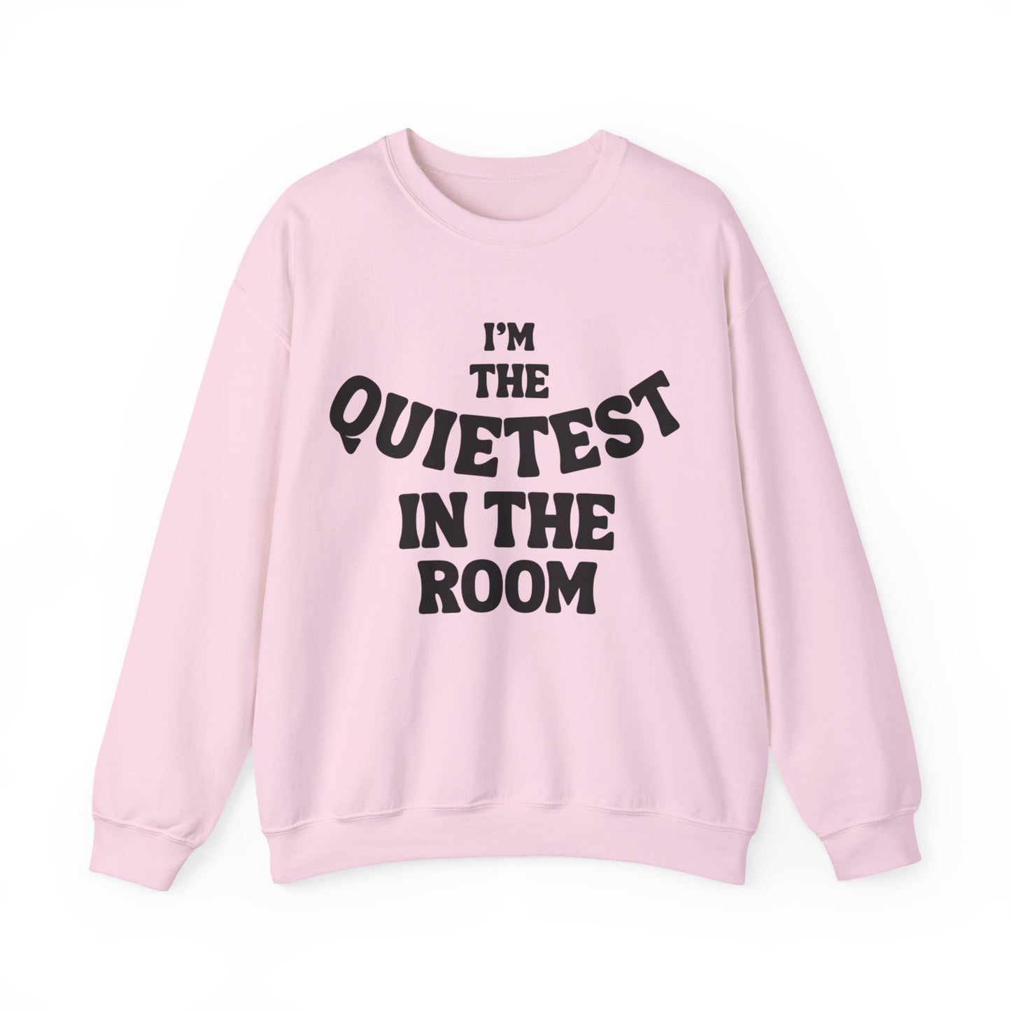 Quietest In The Room Sweatshirt