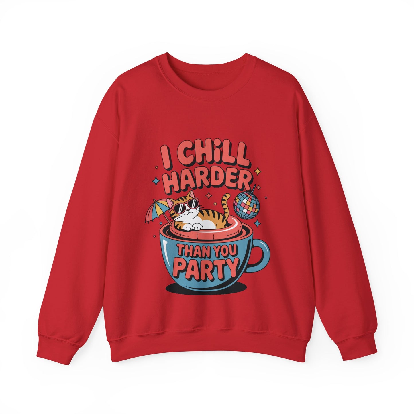 I Chill Harder Than You Party Sweatshirt