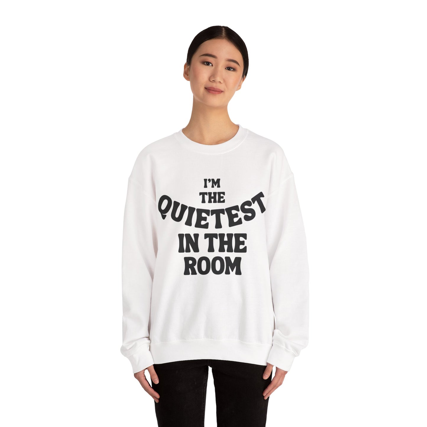 Quietest In The Room Sweatshirt