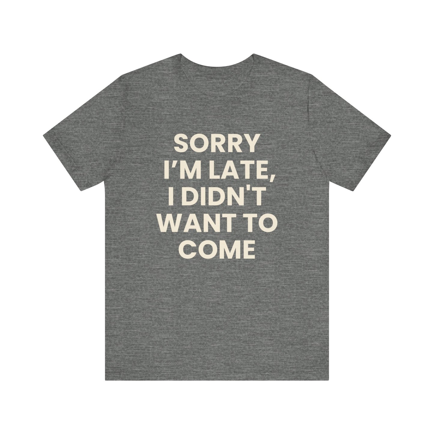 Sorry I’m Late T-Shirt
