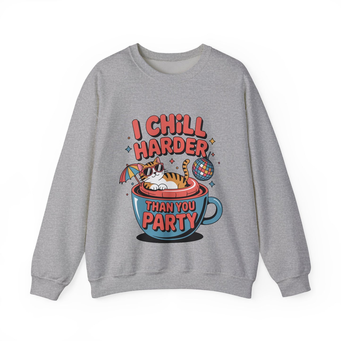 I Chill Harder Than You Party Sweatshirt