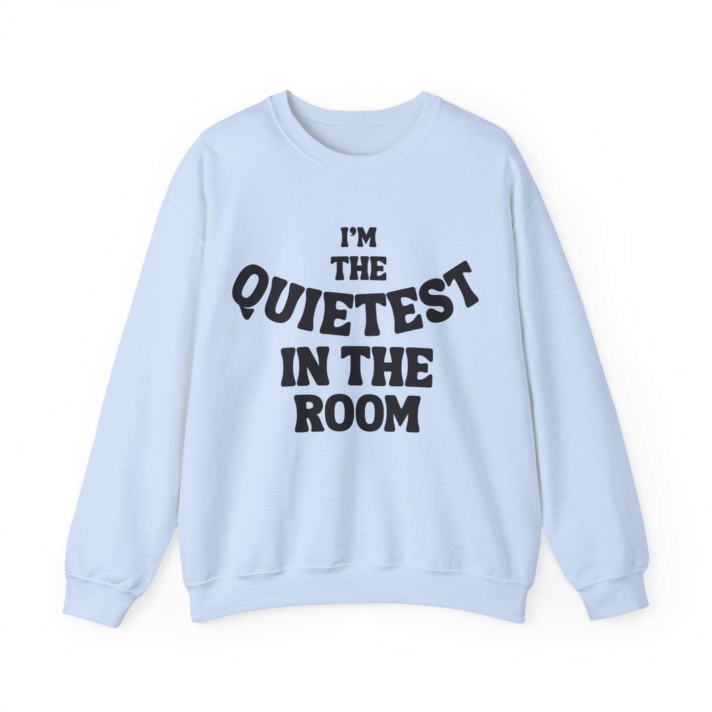 Quietest In The Room Sweatshirt