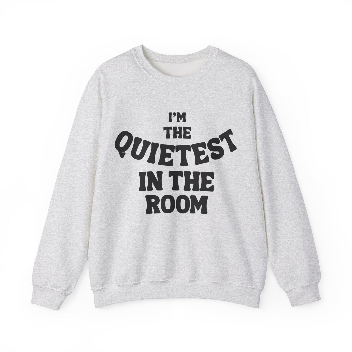 Quietest In The Room Sweatshirt