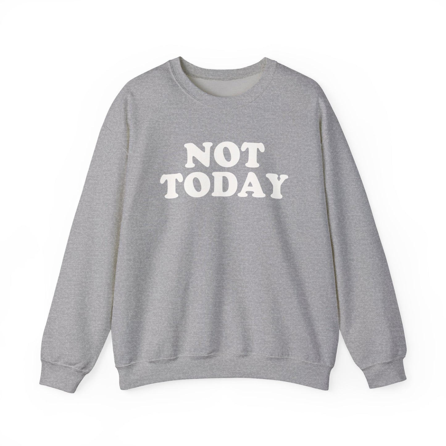 Not Today Sweatshirt