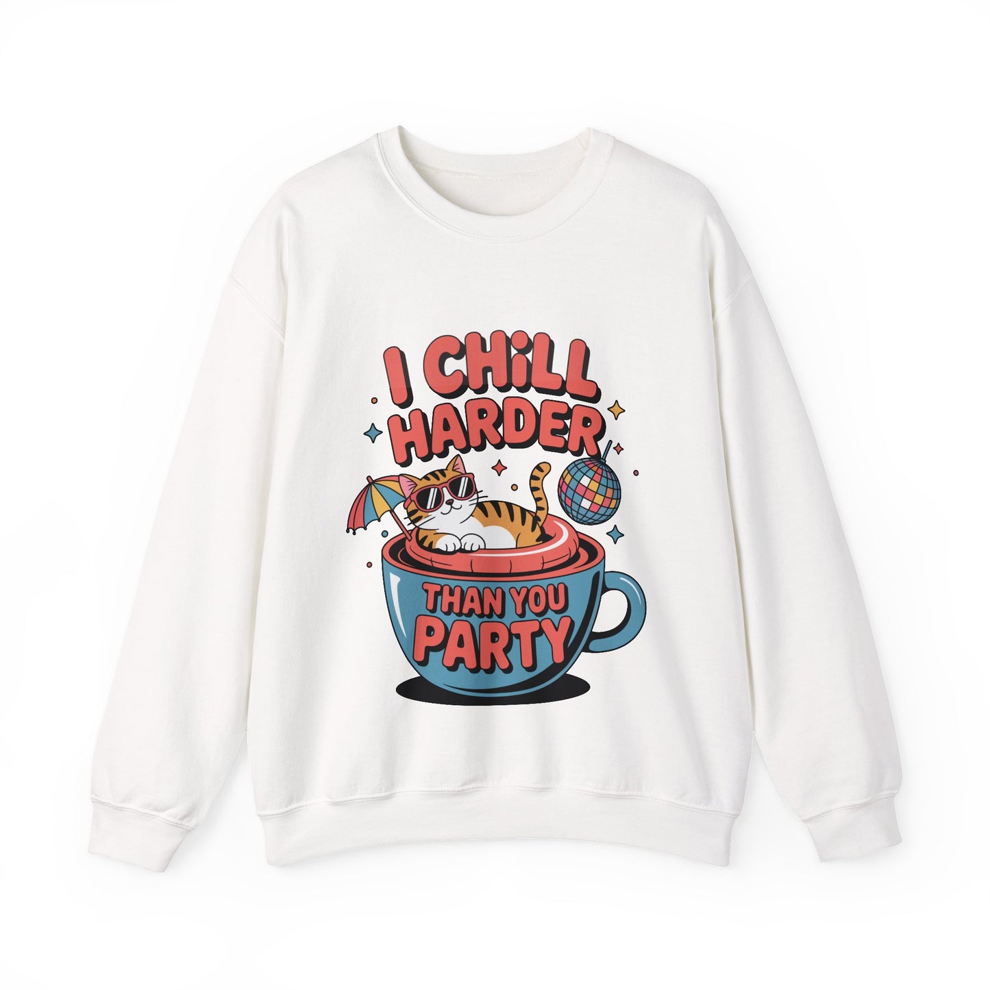I Chill Harder Than You Party Sweatshirt
