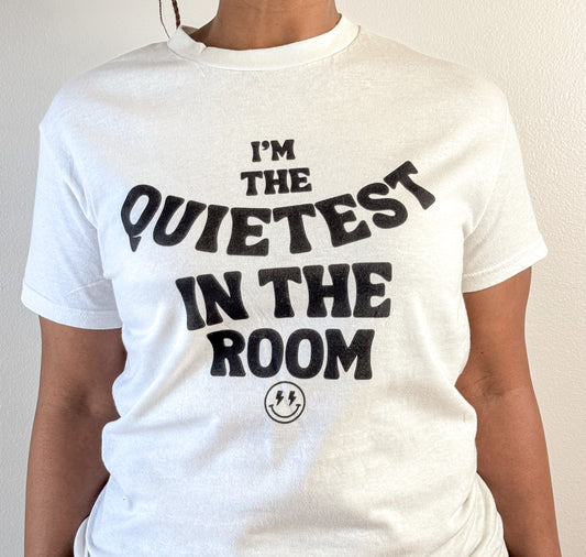 Quietest In The Room Tee