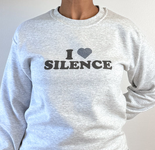 I Love Silence Sweatshirt